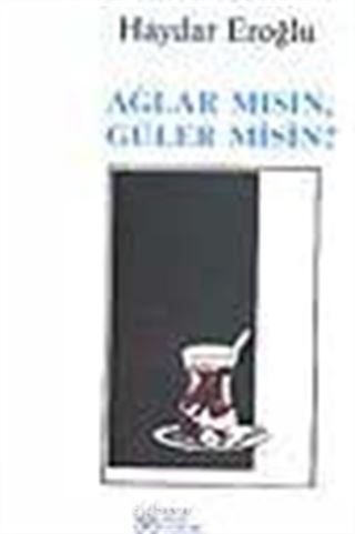 Ağlar mısın, Güler misin?