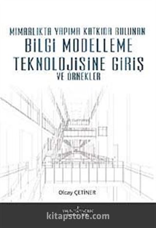 Mimarlıkta Yapıma Katkıda Bulunan Bilgi Modelleme Teknolojisine Giriş ve Örnekler