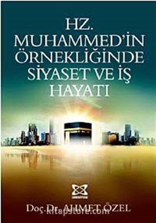 Hz. Muhammed'in Örnekliğinde Siyaset ve İş Hayatı