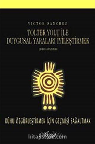 Toltek Yolu İle Duygusal Yaraları İyileştirmek