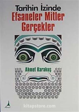 Tarihin İzinde Efsaneler Mitler Gerçekler