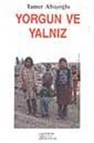 Yorgun ve Yalnız