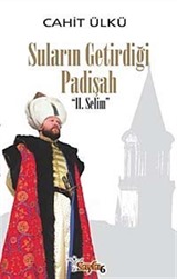 Suların Getirdiği Padişah II. Selim (Ciltli)