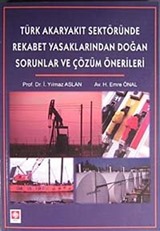 Türk Akaryakıt Sektöründe Rekabet yasaklarından Doğan Sorunlar ve Çözüm Önerileri