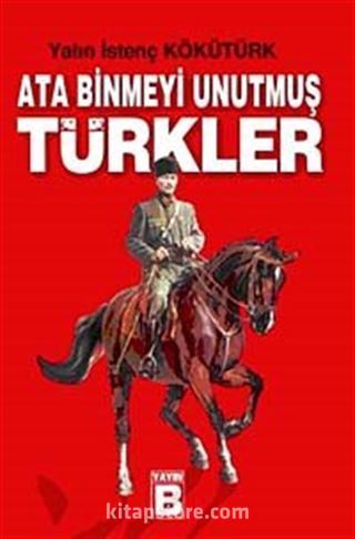 Ata Binmeyi Unutmuş Türkler