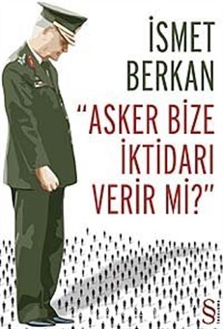 Asker Bize İktidarı Verir mi?