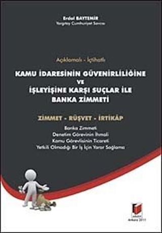 Açıklamalı - İçtihatlı Kamu İdaresinin Güvenirliğine ve İşleyişine Karşı Suçlar ile Banka Zimmeti