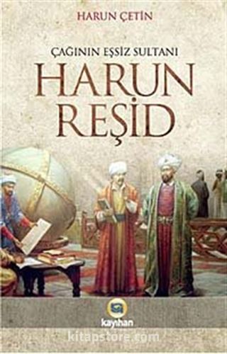 Harun Reşid / Çağının Eşsiz Sultanı