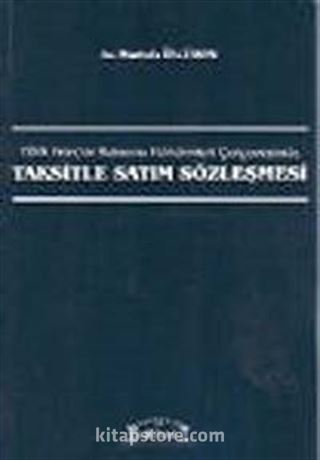 Türk Borçlar Kanunu Hükümleri Çerçevesinde Taksitle Satım Sözleşmesi