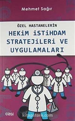 Özel Hastanelerin Hekim İstihdam Stratejileri ve Uygulamaları