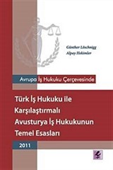 Avrupa İş Hukuku Çerçevesinde Türk İş Hukuku ile Karşılaştırmalı Avusturya İş Hukukunun Temel Esasları