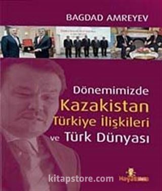 Dönemimizde Kazakistan Türkiye İlişkileri ve Türk Dünyası