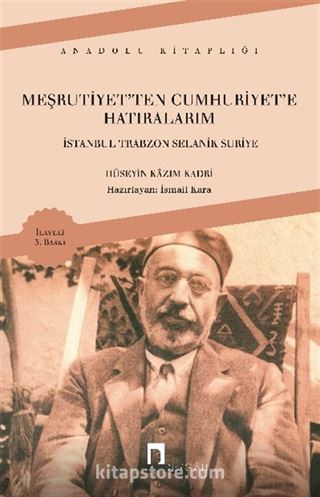 Meşrutiyetten Cumhuriyete Hatıralarım - İstanbul Trabzon Selanik Suriye