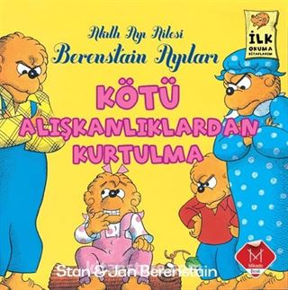 Kötü Alışkanlıklardan Kurtulma / Berenstain Ayıları İlk Okuma Kitaplarım