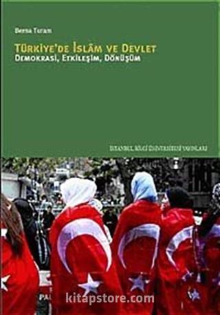 Türkiye'de İslam ve Devlet Demokrasi, Etkileşim, Dönüşüm