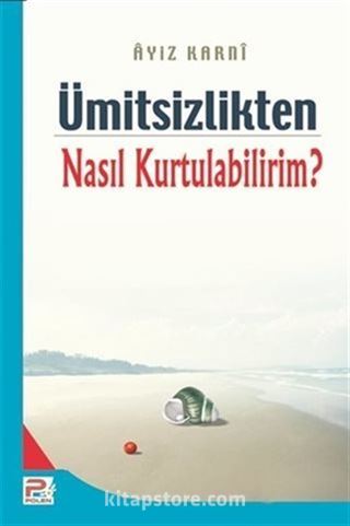 Ümitsizlikten Nasıl Kurtulabilirim ?