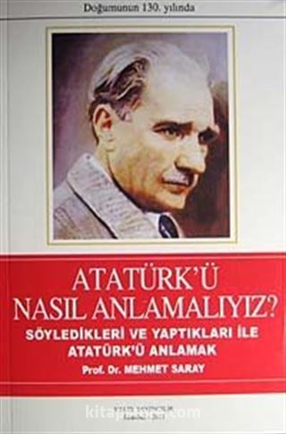 Atatürk'ü Nasıl Anlamalıyız?