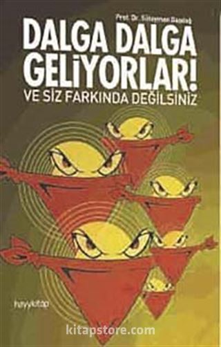 Dalga Dalga Geliyorlar! Ve Siz Farkında Değilsiniz