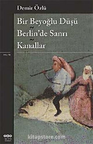 Bir Beyoğlu Düşü / Berlin'de Sanrı / Kanallar