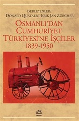 Osmanlıdan Cumhuriyet Türkiyesine İşçiler 1839-1950