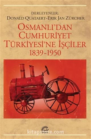 Osmanlıdan Cumhuriyet Türkiyesine İşçiler 1839-1950