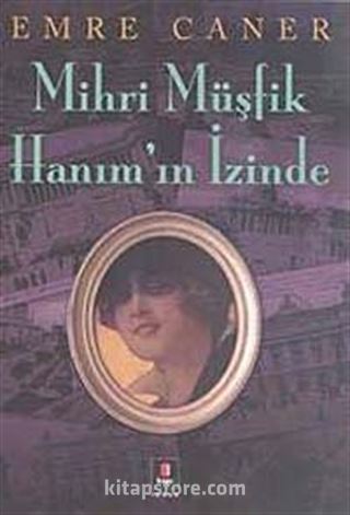 Mihri Müşfik Hanım'ın İzinde