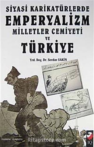 Siyasi Karikatürlerde Emperyalizm Milletler Cemiyeti ve Türkiye