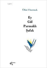 Ey Gül Parmaklı Şafak