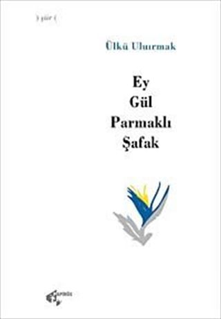 Ey Gül Parmaklı Şafak