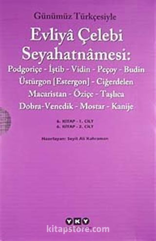 Evliya Çelebi Seyahatnamesi 6. Cilt (Kutulu 2 Kitap) (Günümüz Türkçesiyle) Podgoriçe-İştib-Vidin-Peçoy-Budin-Üstürgon (Estergon)-Ciğerdelen Macaristan-Öziçe-Taşlıca- Dobra-Venedik-Mostar-Kanije