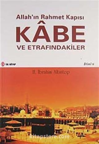 Allah'ın Rahmet Kapısı Kabe ve Etrafındakiler