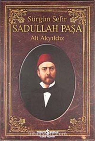 Sürgün Sefir Sadullah Paşa