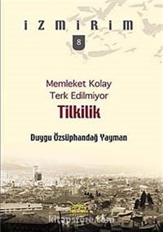 Memleket Kolay Terk Edilmiyor: Tilkilik / İzmirim -8