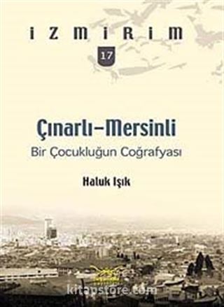 Çınarlı-Mersinli: Bir Çocukluğun Coğrafyası / İzmirim- 17