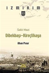 Saklı Mazi: Dibekbaşı-Kireçlikaya /İzmirim-21