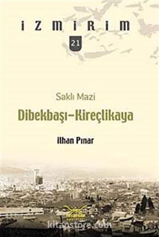 Saklı Mazi: Dibekbaşı-Kireçlikaya /İzmirim-21