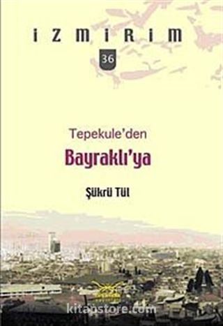 Tepekule'den Bayraklı'ya / İzmirim - 36