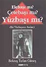 Elebaşı mı? Çetebaşı mı? Yüzbaşı mı? / Bir Yüzbaşının Anıları