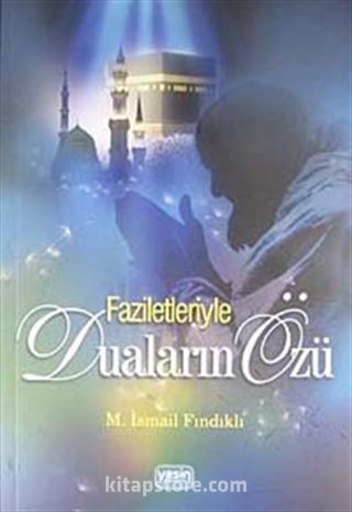 Faziletleriyle Duaların Özü