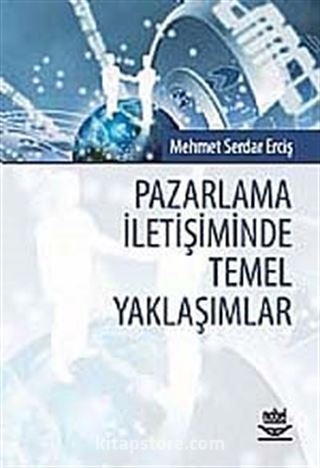 Pazarlama İletişiminde Temel Yaklaşımlar