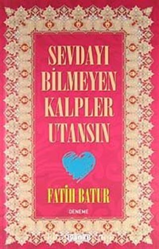 Sevdayı Bilmeyen Kalpler Utansın