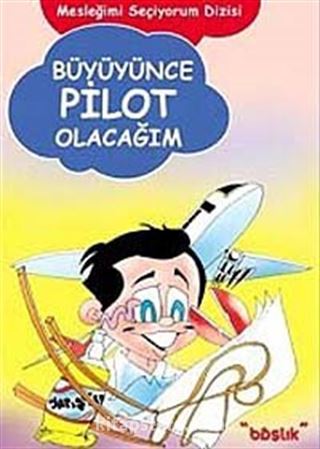 Büyüyünce Pilot Olacağım / Mesleğimi Seçiyorum Dizisi