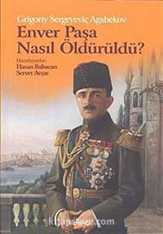 Enver Paşa Nasıl Öldürüldü ?