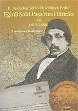 II.Abdülhamid'in İlk Mabeyn Feriki Eğinli Said Paşa'nın Hatıratı I-II (1876-1880)