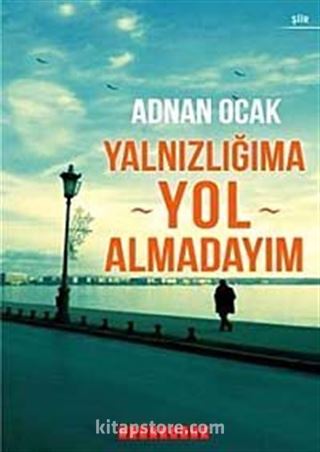 Yalnızlığıma Yol Almadayım