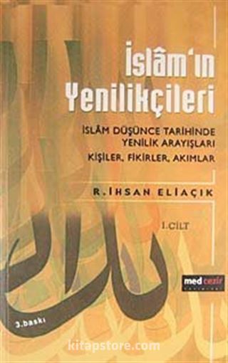 İslam'ın Yenilikçileri -I.Cilt- İslam Düşünce Tarihinde Yenilik Arayışları Kişiler, Fikirler, Akımlar