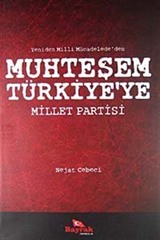 Yeniden Milli Mücadele'den Muhteşem Türkiye'ye Millet Partisi