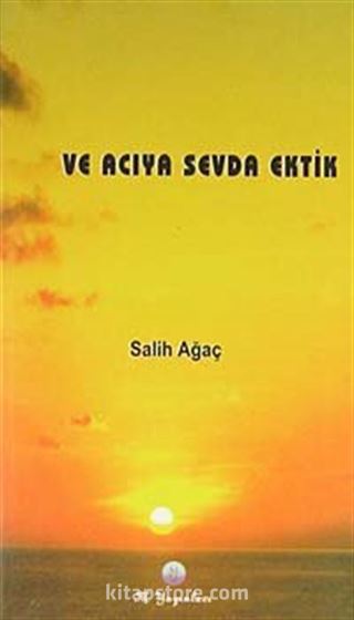 Ve Acıya Sevda Ektik