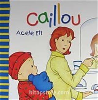 Caillou Acele Et!