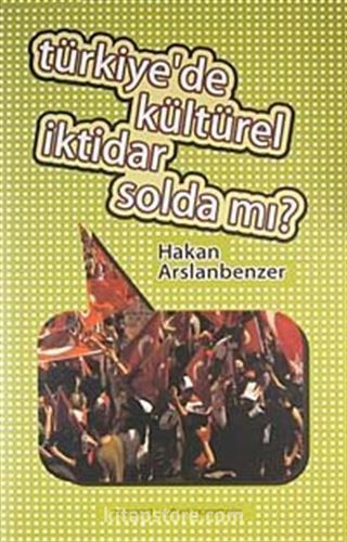 Türkiye'de Kültürel İktidar Solda mı?